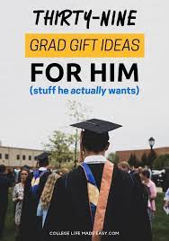 You can go the practical route and gift smart home devices or kitchen appliances. 45 Best College Graduation Gifts For Him Graduation Gifts For Him University Graduation Gifts College Gifts