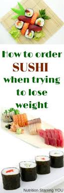 Sashimi, raw fish served sliced without rice, has roughly 132 calories for 6 pieces (3 ounces). How To Order Sushi When Trying To Lose Weight Nutrition Starring You