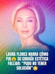 Laura Flores narra su cirugía estética fallida