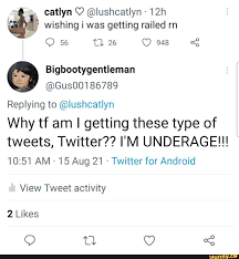 Cathm @lusheatlyn wishing i was getting railed rn 56 26 48  Bigbootygentleman @Gus00186789 Replying to @lushcatlyn
