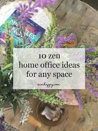 10 Zen Home Office Ideas To Inspire Peace Of Mind Zen Home Office Zen Office Relaxing Office