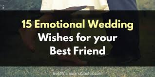 Emotional letter to a best friend. Choose One Of These Special Wedding Wishes For Your Best Friend