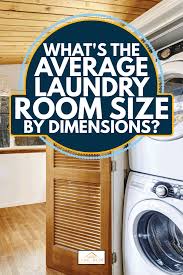 Add at least 6 inches of space for dryer vents, water hookups and drainage. What S The Average Laundry Room Size By Dimensions Home Decor Bliss