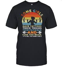 What does license type mean? Weight Lifting Some Girls Have Tattoos Thick Thighs Thin Patience And Cuss Too Much Shirt Hot Trend T Shirts Fasition
