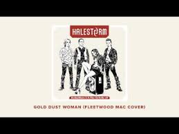Rock on, gold dust womantake your silver spoon, dig your graveheartless challengepick your path and i'll praywake up in the mornin'see your sunrise, loves go. Gold Dust Woman Paroles Halestorm Greatsong