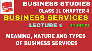 The nature of business refers to those business activities of an organization that help take it towards its primary objective of earning profits by a business organization dealing with goods may either deal with the manufacturing and sale of goods or may deal with the trading of various types of goods. Business Services Lec 1 Meaning Nature And Types Of Business Services Youtube