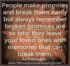 A promise is sacred and a verbal commitment that isn't meant to be broken. Quotes About False Promises 46 Quotes