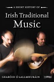 Many of the irish folk songs still in circulation are less than two centuries old. A Short History Of Irish Traditional Music Short Histories O Hallmhurain Gearoid 9781847178732 Amazon Com Books