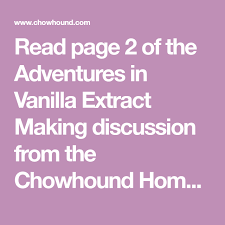 Adventures In Vanilla Extract Making Home Cooking Vanilla Extract Page 2 Chowhound Vanilla Extract Home Cooking