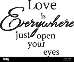 Love Is Everywhere Just Open Your Eyes Logo Sign Inspirational Quotes And Motivational Typography Art Lettering Composition Design Stock Vector Image Art Alamy