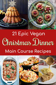 21 Best Vegan Main Course Recipes For Christmas Dinner Vegan Christmas Recipes Vegan Main Course Vegan Holiday Recipes