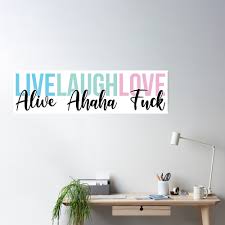 Live Laugh LoveAlive Ahaha Fuck Poster for Sale by bellamuert3 | Redbubble