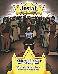 King josiah reading god's word. Josiah The Boy Who Would Be King Douglas D Stauffer Andrew B Ray Rick Quatro Miriam Rue 9781942452072 Amazon Com Books