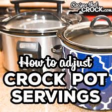 Choose a crock slow cooker. How To Adjust Crock Pot Servings Recipes That Crock