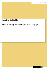 Das menschenbild des marktakteurs als opportunistischer egoist (klassisch). Preisfindung Im Monopol Und Oligopol Grin