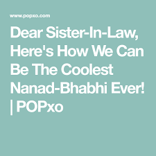 Nanad bhabhi quotes images in hindi. Dear Sister In Law Here S How We Can Be The Coolest Nanad Bhabhi Ever Popxo Dear Sister Dear Sister In Law