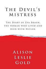 The devil's mistress,the content of the movie belongs to the category : The Devil S Mistress The Diary Of Eva Braun The Woman Who Lived And Died With Hitler A Novel By Alison Leslie Gold