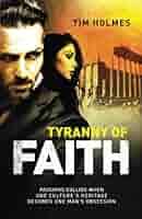 Tyranny Of Faith: Holmes, Tim: 9781916456402: Amazon.com: Books