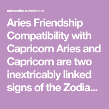 Aries Friendship Compatibility With Capricorn Aries And Capricorn Aries And Capricorn Friendship Capricorn