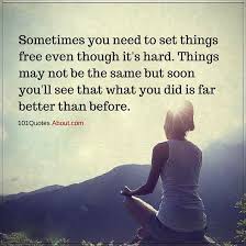 Sometimes Quotes Sometimes You Need To Set Things Free Even Though It S Hard Sometimes Quotes Quotes About Everything Life Quotes