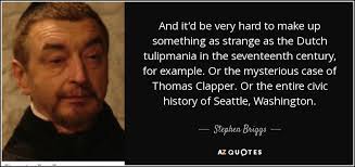 Stephen Briggs quote: And it'd be very hard to make up something as...