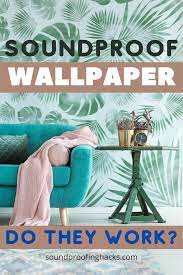 Soundproof Wallpaper Do They Work Sound Proofing Wallpaper Soundproofing Diy