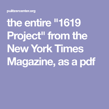 The Entire 1619 Project From The New York Times Magazine As A Pdf In 2020 New York Times Magazine Teaching Government New York Times