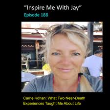 Carrie Kohan: What Two Near-Death Experiences Taught Me About Life by  Inspire Me with Jay