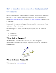 The cross product of the two arrows is defined as the third arrow that is perpendicular to the two original arrows. Cross Product Calculator