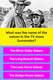 'gunsmoke' trivia quiz 10 question trivia quiz, authored by rogie What Was The Name Of The Saloon In Trivia Answers Quizzclub