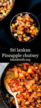 This Sri Lankan Pineapple Chutney Is What We Call A Rice Puller Meaning The More Chutney The More You Ll Want To Eat Y Indian Food Recipes Recipes Chutney