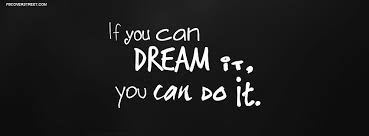 If You Can Dream It You Can Do It Wallpaper Pin By Meghan Emanuelson On Zwart Facebook Cover Quotes Facebook Cover Photos Quotes Fb Quote
