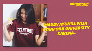 Namun, pada akhirnya pilihan maudy ayunda jatuh kepada stanford university. Maudy Ayunda Pilih Stanford University Karena Mizanstore Blog