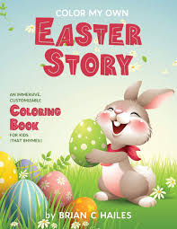 You can get these awesome easter coloring pages as part of other easter activities for kids, or with an easter bible study! Color My Own Easter Story An Immersive Customizable Coloring Book For Kids That Rhymes Hailes Brian C 9781951374570 Amazon Com Books