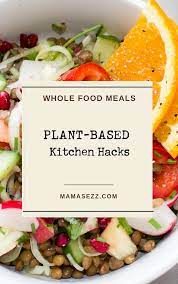 19 Whole Food Plant Based Kitchen Hacks Whole Food Recipes Vegetarian Recipes Healthy Plant Based Whole Foods