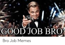 Great job santa cruz, keep it up. Good Job Bro Bro Job Memes Meme On Ballmemes Com