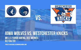 Iowa Wolves Vs Westchester Knicks Wells Fargo Arena