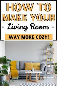 10 Easy Tricks To Make Your Living Room More Cozy In 2021 Cozy Decor Livibg Room Cozy Living