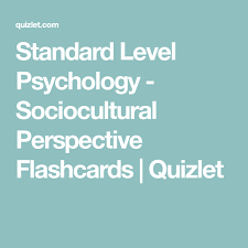 Standard Level Psychology Sociocultural Perspective Flashcards Quizlet Psychology Flashcards Perspective