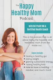 Ready To Have The Momlife You Ve Always Dreamed Of The Happy Healthy Mom Podcast Is Hosted By Certified Healt Health Coach Raising Healthy Kids Healthy Happy