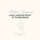 Winter Renewal: A Wellness Retreat at the Museum