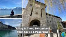 Thun, Switzerland - A Day Around Lake Thun, Thun Castle & Thun ...