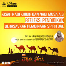 Bagaimana tidak, cerita pertemuan kedua utusan allah swt itu akan mengajarkan banyak hal kepada manusia untuk lebih menghargai kehidupan. Pena Ar Rashid Jejak Sirah Kisah Nabi Khidir Dan Nabi Musa A S Refleksi Pendidikan Berasaskan Pembinaan Spiritual Oleh Nur Irdina Hakimah Binti Norazali Ketua Editor Pena Ar Rashid Pelajar Tahun 3