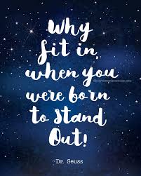 Why Fit In When You Were Born To Stand Out Quote Why Fit In When You Were Born To Stand Out Printable Popsicle Blog Stand Out Quotes Dr Suess Quotes Inspirational Quotes