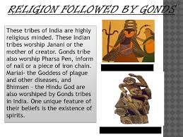 THE GOND TRIBE. Gonds are known for ...