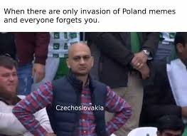 1280 x 720 jpeg 79 кб. Dopl3r Com Memes When There Are Only Invasion Of Poland Memes And Everyone Forgets You Czechoslovakia