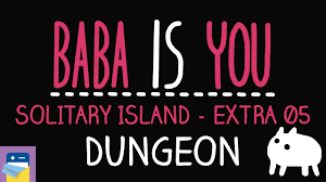 Baba Is You: Dungeon - Solitary Island Level Extra 05 Walkthrough (by Arvi  Teikari  Hempuli) - YouTube