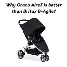 Graco Aire3 Vs Britax B Agile In 2021 Britax B Agile Baby Jogger City Mini Baby Jogger City