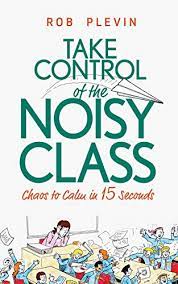 Amazon.com: Take Control Of The Noisy Class: Chaos To Calm In 15 Seconds  (Super-Effective Classroom Management Strategies For Teachers In Today's  Toughest Classrooms) Ebook : Plevin, Rob: Kindle Store