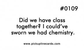Did We Have Class Together I Could Ve Sworn We Had Chemistry Pick Up Lines Cheesy Nerdy Pick Up Lines Romantic Pick Up Lines